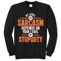 My Level Of Sarcasm Depends On Your Level Of Stupidity Tall Sweatshirt