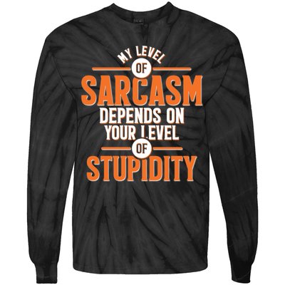 My Level Of Sarcasm Depends On Your Level Of Stupidity Tie-Dye Long Sleeve Shirt