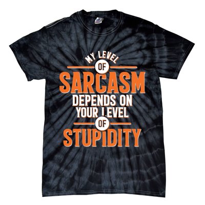 My Level Of Sarcasm Depends On Your Level Of Stupidity Tie-Dye T-Shirt