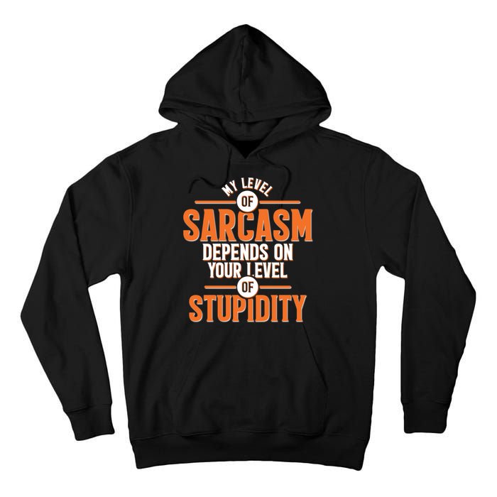 My Level Of Sarcasm Depends On Your Level Of Stupidity Tall Hoodie