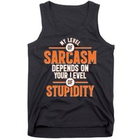 My Level Of Sarcasm Depends On Your Level Of Stupidity Tank Top