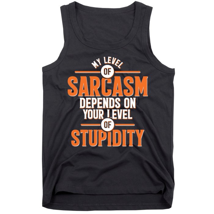 My Level Of Sarcasm Depends On Your Level Of Stupidity Tank Top