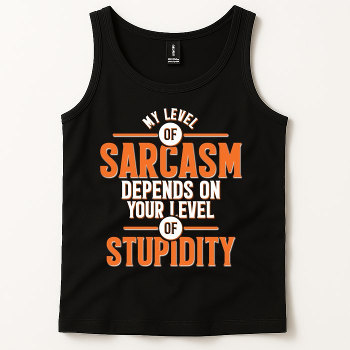 My Level Of Sarcasm Depends On Your Level Of Stupidity Tank Top