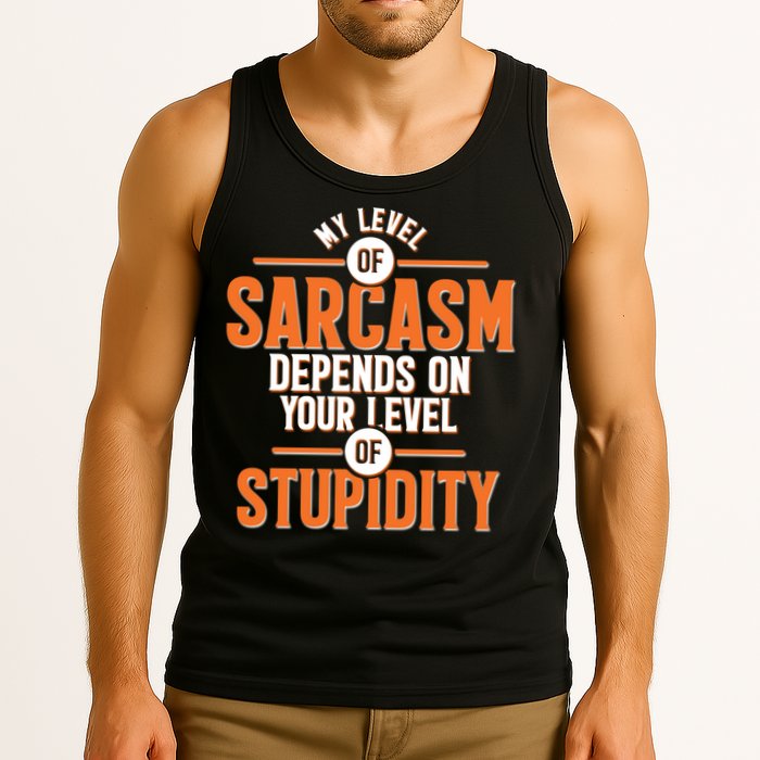 My Level Of Sarcasm Depends On Your Level Of Stupidity Tank Top