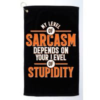 My Level Of Sarcasm Depends On Your Level Of Stupidity Golf Towel