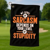 My Level Of Sarcasm Depends On Your Level Of Stupidity Golf Towel