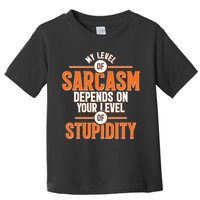 My Level Of Sarcasm Depends On Your Level Of Stupidity Toddler T-Shirt