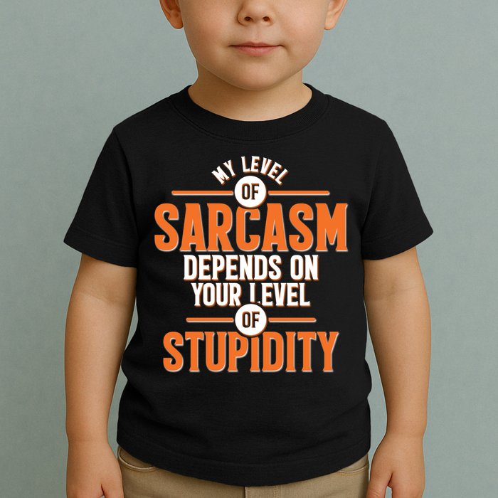 My Level Of Sarcasm Depends On Your Level Of Stupidity Toddler T-Shirt