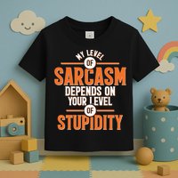 My Level Of Sarcasm Depends On Your Level Of Stupidity Toddler T-Shirt