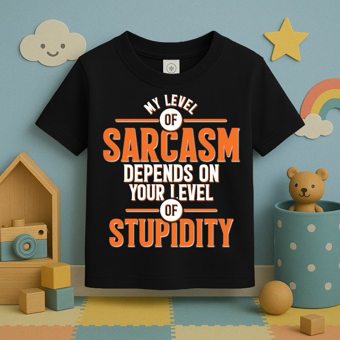 My Level Of Sarcasm Depends On Your Level Of Stupidity Toddler T-Shirt