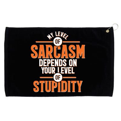 My Level Of Sarcasm Depends On Your Level Of Stupidity Grommeted Golf Towel