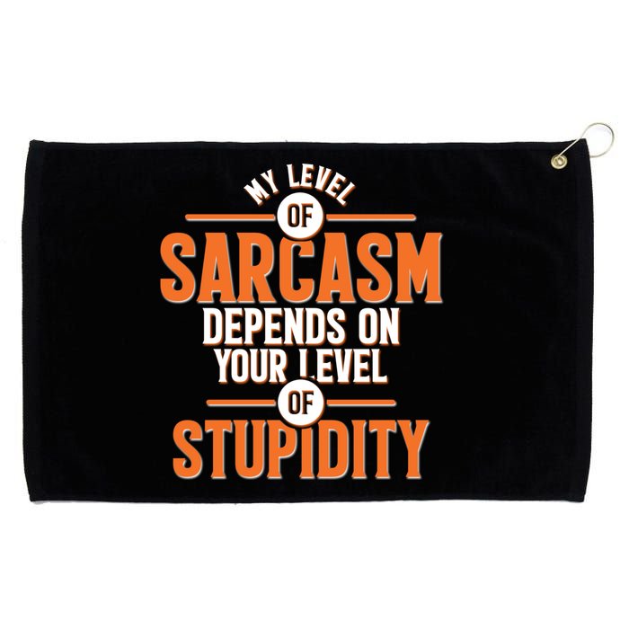 My Level Of Sarcasm Depends On Your Level Of Stupidity Grommeted Golf Towel