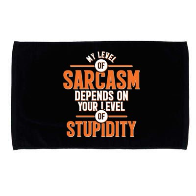 My Level Of Sarcasm Depends On Your Level Of Stupidity Microfiber Hand Towel