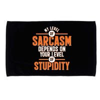 My Level Of Sarcasm Depends On Your Level Of Stupidity Microfiber Hand Towel