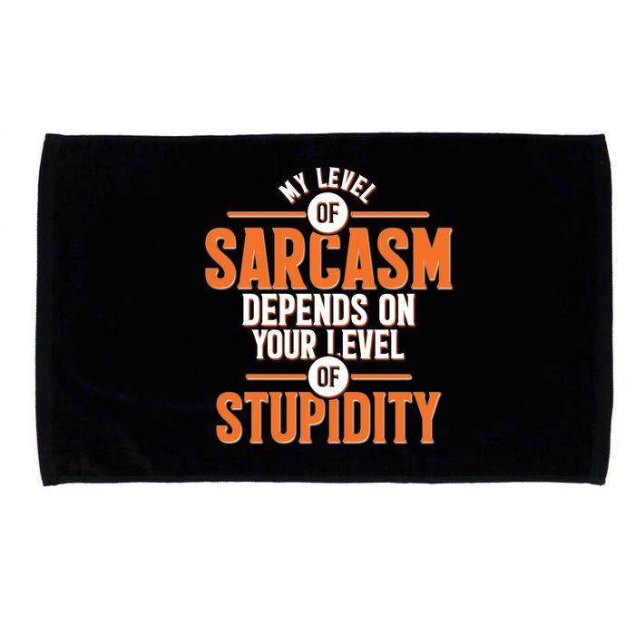 My Level Of Sarcasm Depends On Your Level Of Stupidity Microfiber Hand Towel