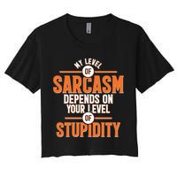 My Level Of Sarcasm Depends On Your Level Of Stupidity Crop Top