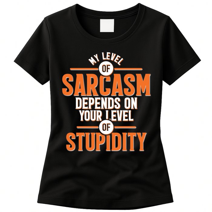 My Level Of Sarcasm Depends On Your Level Of Stupidity Womens T-Shirt