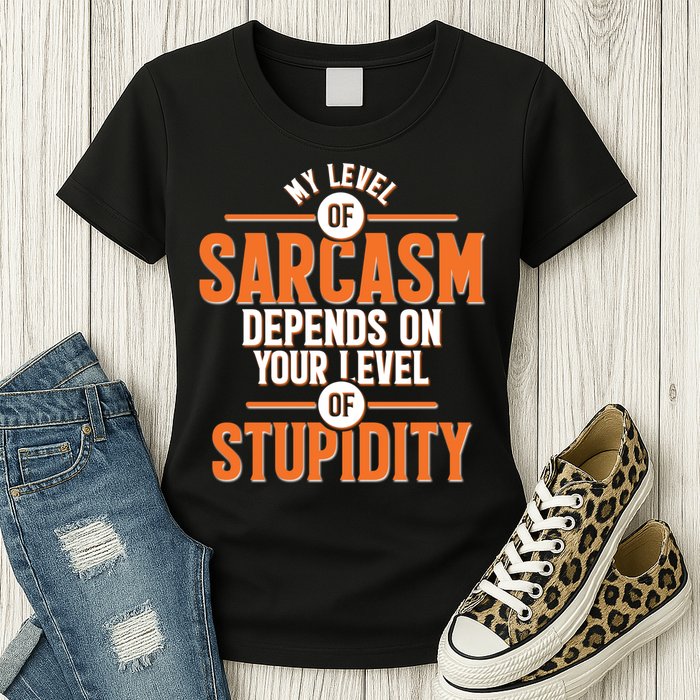 My Level Of Sarcasm Depends On Your Level Of Stupidity Womens T-Shirt