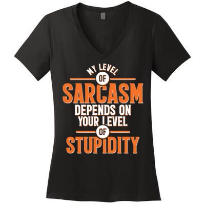 My Level Of Sarcasm Depends On Your Level Of Stupidity Women's V-Neck T-Shirt