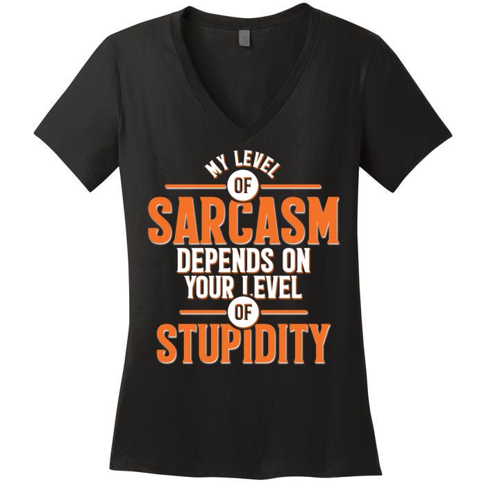 My Level Of Sarcasm Depends On Your Level Of Stupidity Women's V-Neck T-Shirt