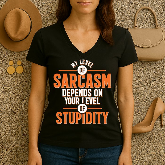 My Level Of Sarcasm Depends On Your Level Of Stupidity Women's V-Neck T-Shirt