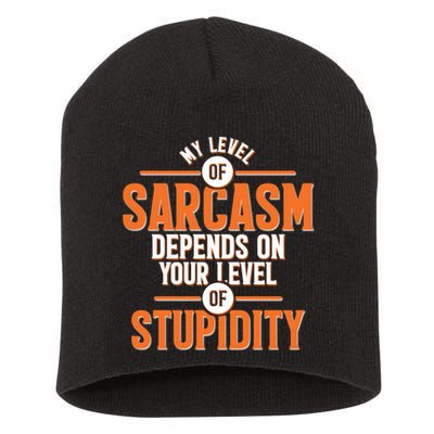 My Level Of Sarcasm Depends On Your Level Of Stupidity Short Acrylic Beanie