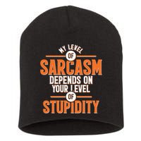 My Level Of Sarcasm Depends On Your Level Of Stupidity Short Acrylic Beanie