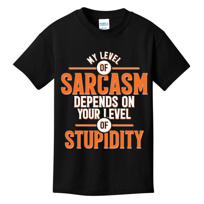 My Level Of Sarcasm Depends On Your Level Of Stupidity Kids T-Shirt