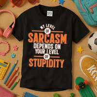 My Level Of Sarcasm Depends On Your Level Of Stupidity Kids T-Shirt