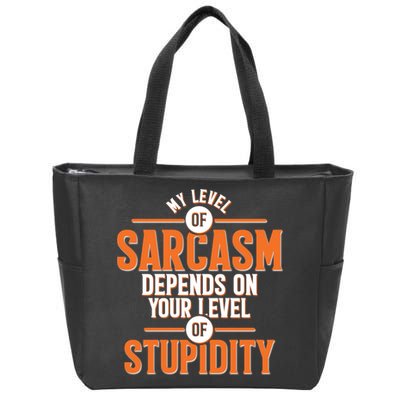 My Level Of Sarcasm Depends On Your Level Of Stupidity Zip Tote Bag