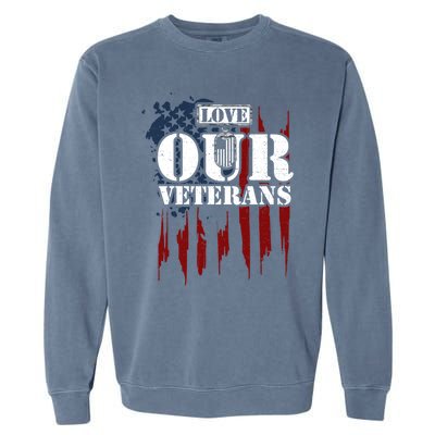 Military: Love Our Veterans Gift Veteran Sayings Meaningful Gift Garment-Dyed Sweatshirt