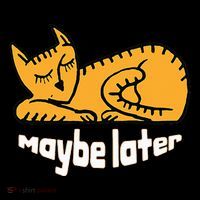 Maybe Later Procrastination Cat Graphic Button