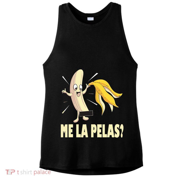 Me La Pelas Funny Quotes In Spanish Sayings Banana Joke Ladies PosiCharge Tri-Blend Wicking Tank