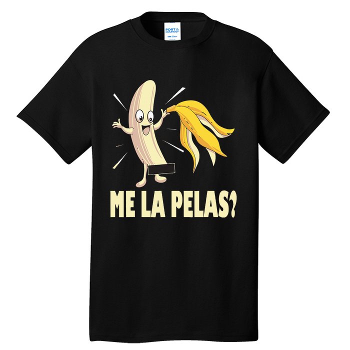 Me La Pelas Funny Quotes In Spanish Sayings Banana Joke Tall T-Shirt