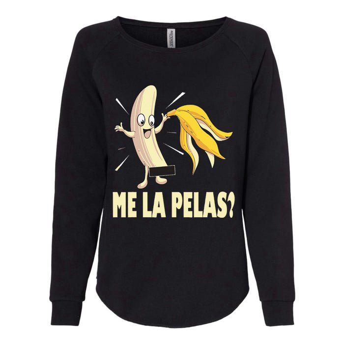 Me La Pelas Funny Quotes In Spanish Sayings Banana Joke Womens California Wash Sweatshirt