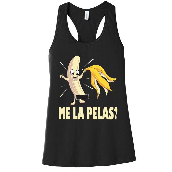 Me La Pelas Funny Quotes In Spanish Sayings Banana Joke Women's Racerback Tank