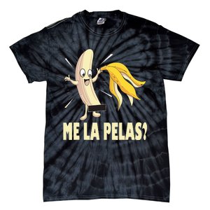 Me La Pelas Funny Quotes In Spanish Sayings Banana Joke Tie-Dye T-Shirt