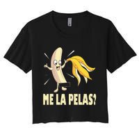 Me La Pelas Funny Quotes In Spanish Sayings Banana Joke Women's Crop Top Tee