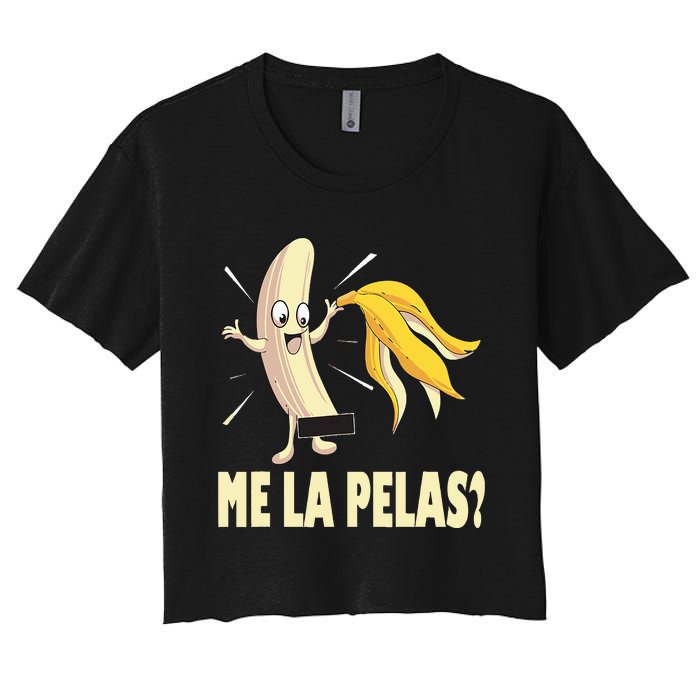 Me La Pelas Funny Quotes In Spanish Sayings Banana Joke Women's Crop Top Tee