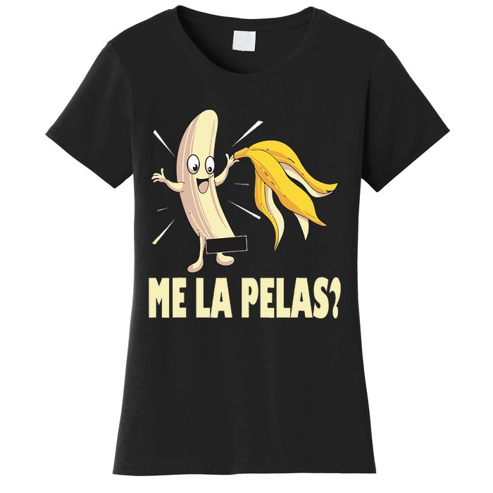 Me La Pelas Funny Quotes In Spanish Sayings Banana Joke Women's T-Shirt