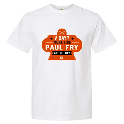 More Like Paul Fry And Me Valentines Day Funny Baseball Gift Garment-Dyed Heavyweight T-Shirt