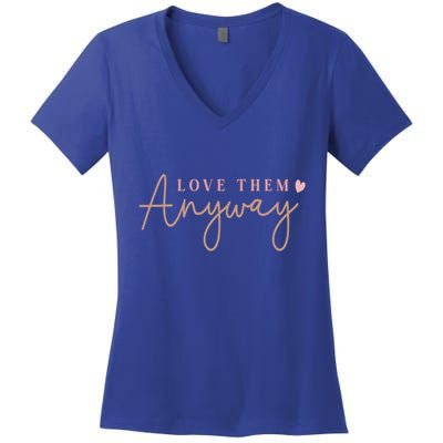 Motivational Love Quote With Heart Design Love Them Anyway Gift Women's V-Neck T-Shirt