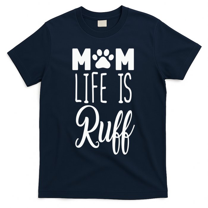 Mom Life Is Ruff T-Shirt