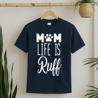 Mom Life Is Ruff T-Shirt