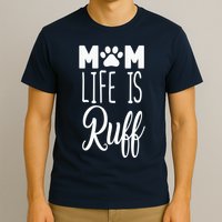 Mom Life Is Ruff T-Shirt