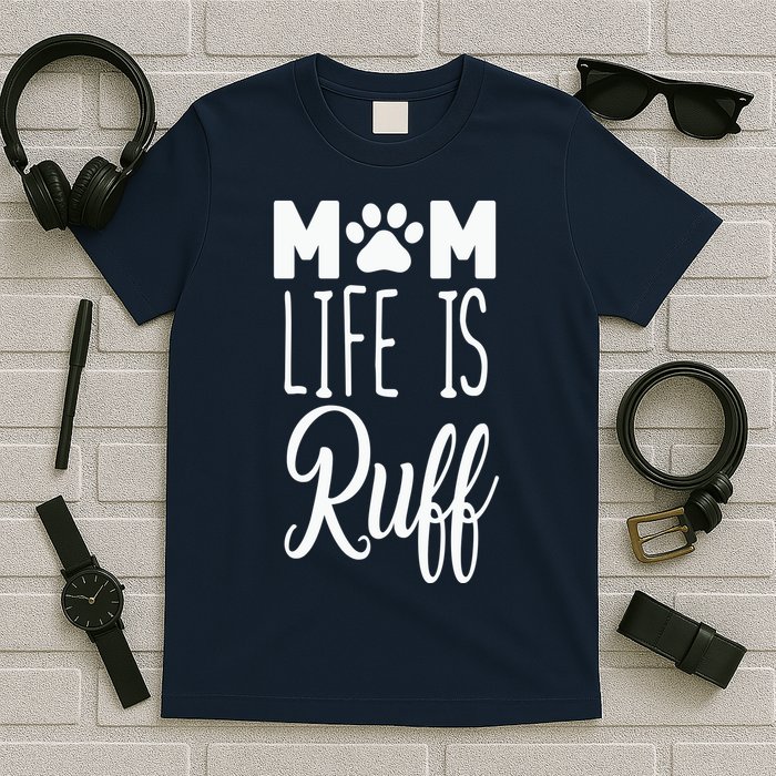 Mom Life Is Ruff T-Shirt