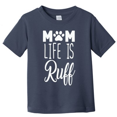 Mom Life Is Ruff Toddler T-Shirt
