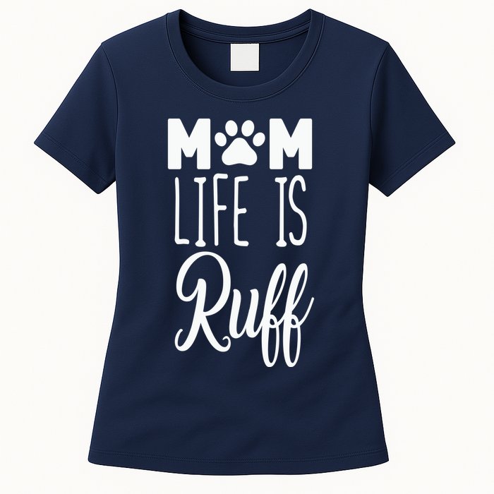 Mom Life Is Ruff Womens T-Shirt