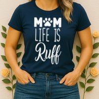 Mom Life Is Ruff Womens T-Shirt