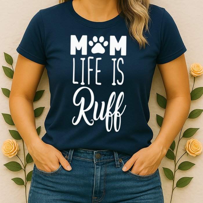 Mom Life Is Ruff Womens T-Shirt